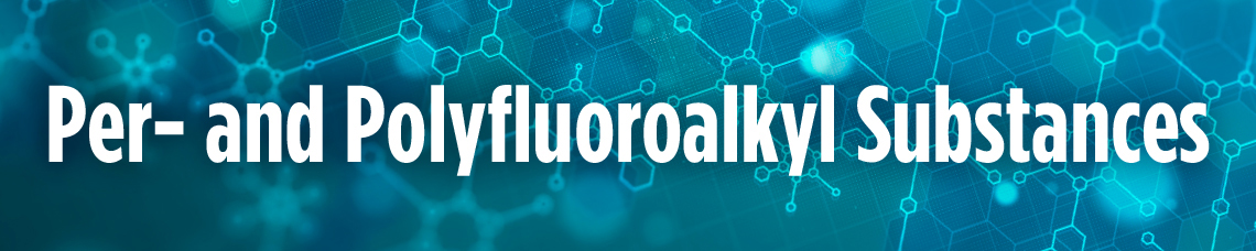 Per- and Polyfluoroalkyl Substances